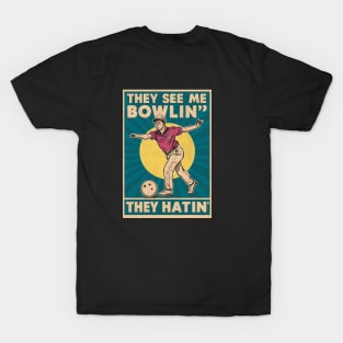 They see me bowlin, They hatin T-Shirt